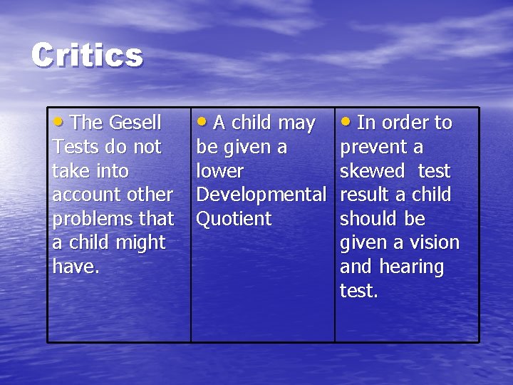 Critics • The Gesell Tests do not take into account other problems that a