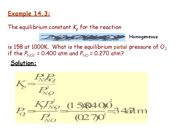 Example 14. 3: The equilibrium constant Kp for the reaction Homogeneous is 158 at