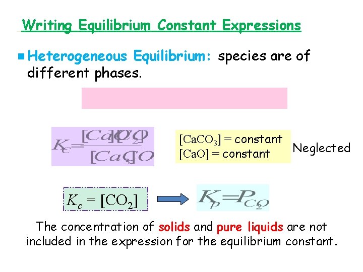 Writing Equilibrium Constant Expressions n Heterogeneous Equilibrium: species are of different phases. [Ca. CO
