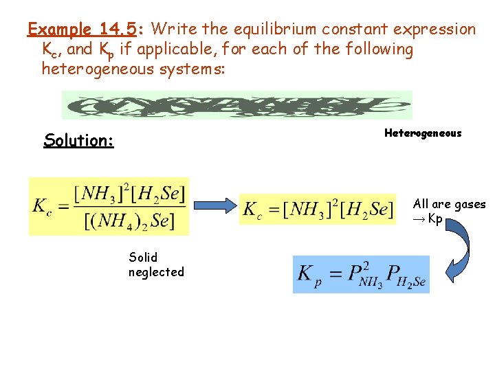 Example 14. 5: Write the equilibrium constant expression Kc, and Kp if applicable, for