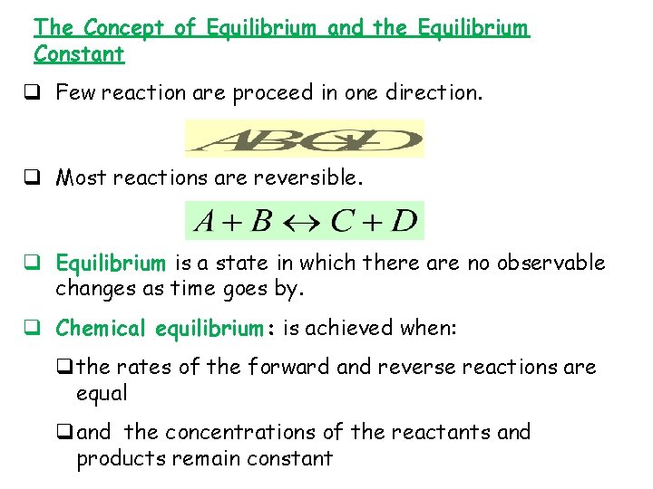 The Concept of Equilibrium and the Equilibrium Constant q Few reaction are proceed in