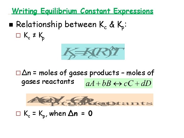 Writing Equilibrium Constant Expressions n Relationship between Kc & Kp : ¨ Kc ≠