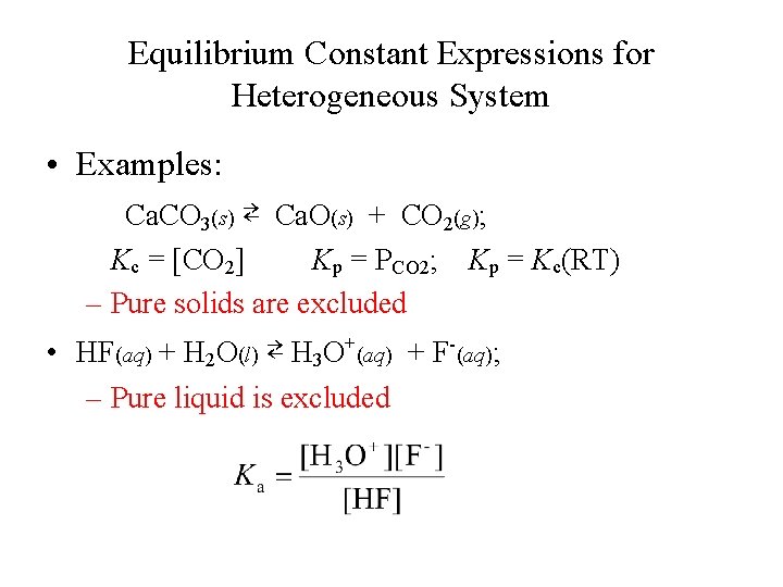 Equilibrium Constant Expressions for Heterogeneous System • Examples: Ca. CO 3(s) ⇄ Ca. O(s)