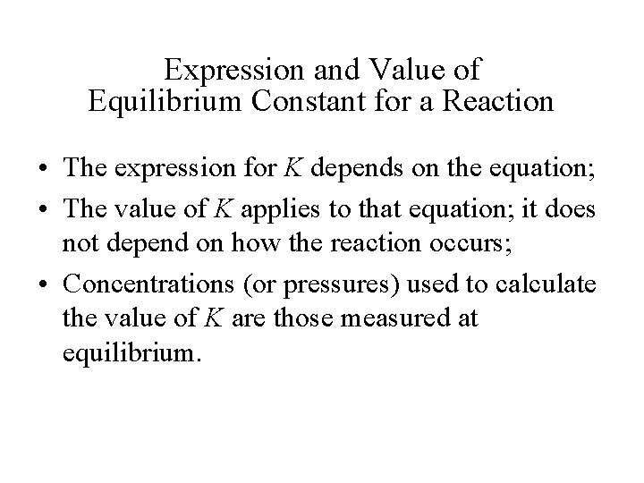 Expression and Value of Equilibrium Constant for a Reaction • The expression for K