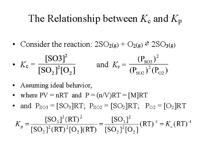 The Relationship between Kc and Kp • Consider the reaction: 2 SO 2(g) +