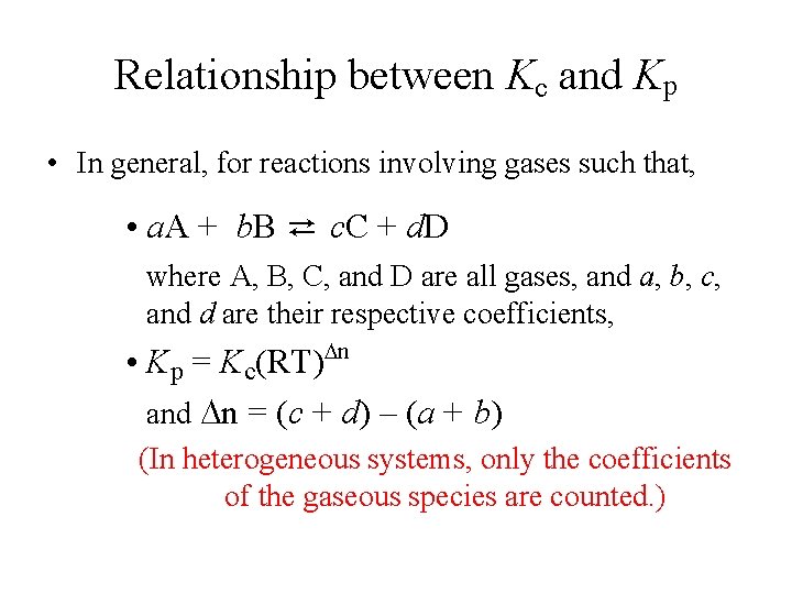 Relationship between Kc and Kp • In general, for reactions involving gases such that,