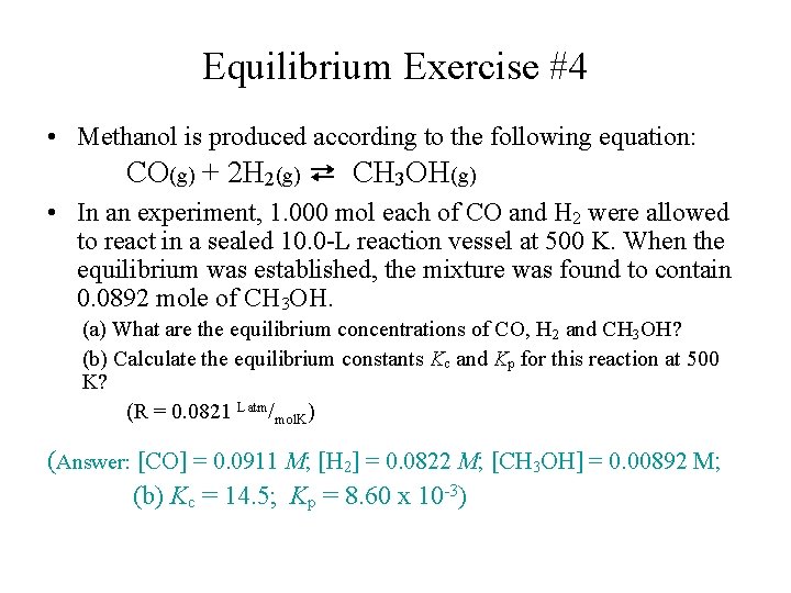 Equilibrium Exercise #4 • Methanol is produced according to the following equation: CO(g) +