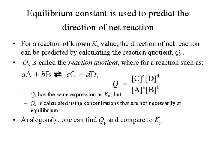 Equilibrium constant is used to predict the direction of net reaction • For a