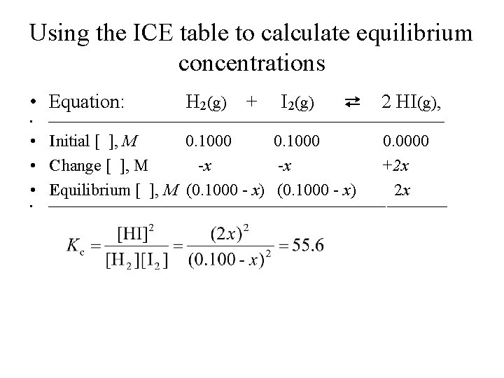 Using the ICE table to calculate equilibrium concentrations • Equation: • H 2(g) +