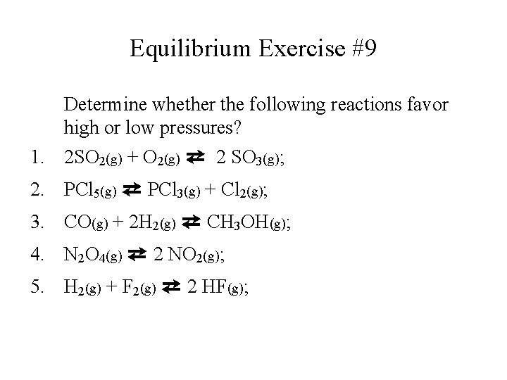 Equilibrium Exercise #9 Determine whether the following reactions favor high or low pressures? 1.