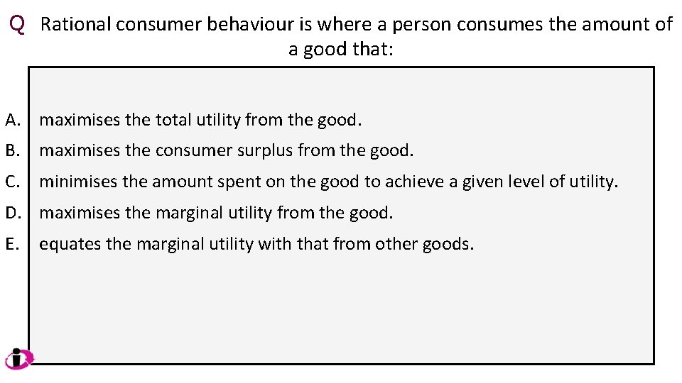 Q Rational consumer behaviour is where a person consumes the amount of a good