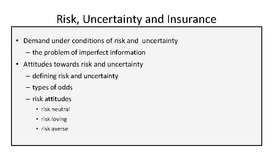 Risk, Uncertainty and Insurance • Demand under conditions of risk and uncertainty – the