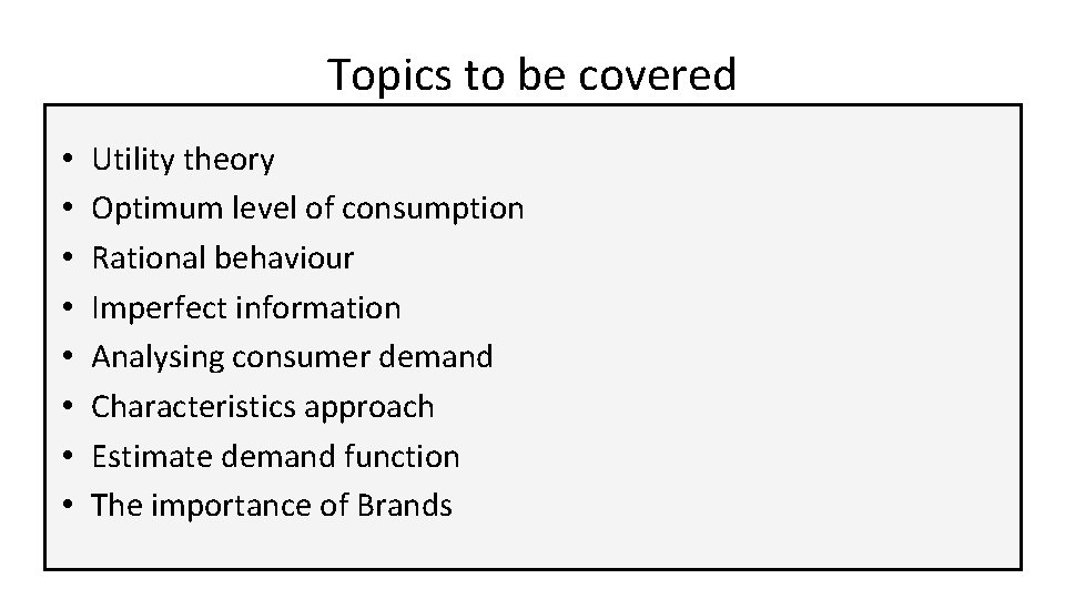 Topics to be covered • • Utility theory Optimum level of consumption Rational behaviour