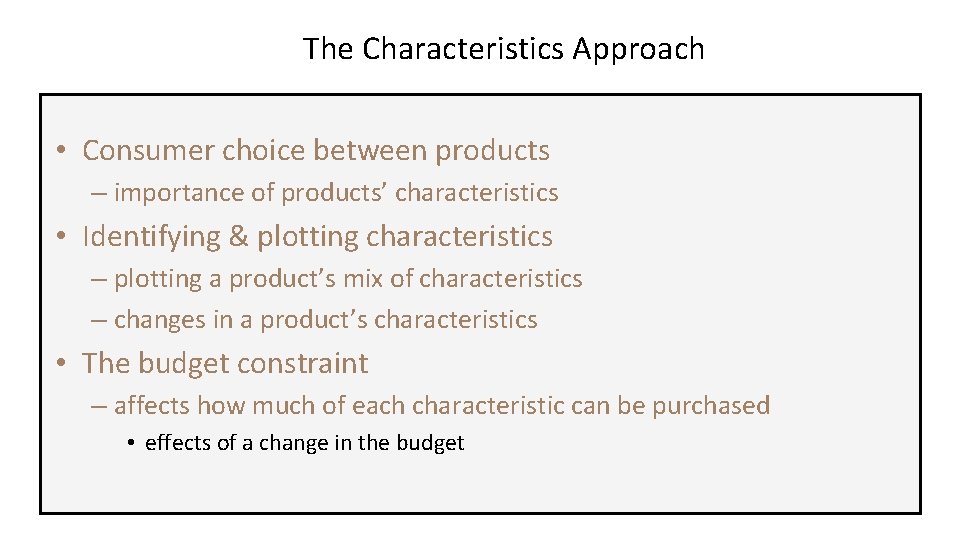 The Characteristics Approach • Consumer choice between products – importance of products’ characteristics •