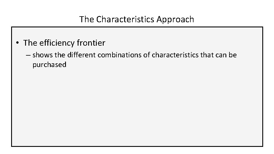 The Characteristics Approach • The efficiency frontier – shows the different combinations of characteristics