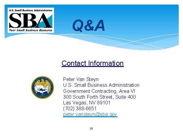 Q&A Contact Information Peter Van Steyn U. S. Small Business Administration Government Contracting, Area
