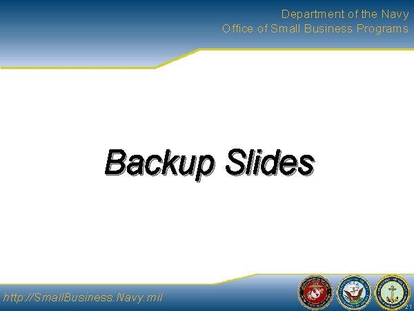 Department of the Navy Office of Small Business Programs Backup Slides http: //Small. Business.