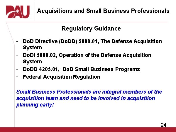 Acquisitions and Small Business Professionals Regulatory Guidance • Do. D Directive (Do. DD) 5000.