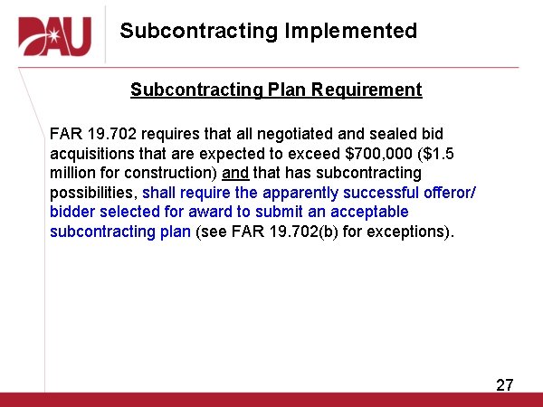 Subcontracting Implemented Subcontracting Plan Requirement FAR 19. 702 requires that all negotiated and sealed