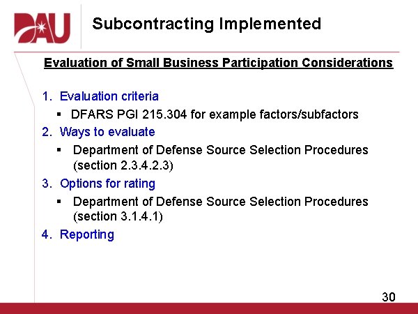 Subcontracting Implemented Evaluation of Small Business Participation Considerations 1. Evaluation criteria § DFARS PGI