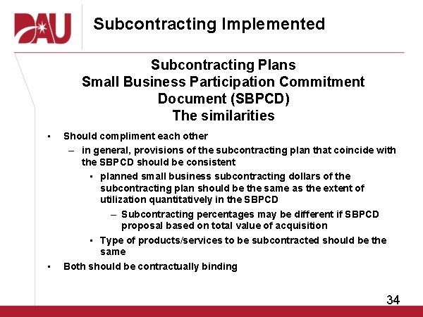 Subcontracting Implemented Subcontracting Plans Small Business Participation Commitment Document (SBPCD) The similarities • •