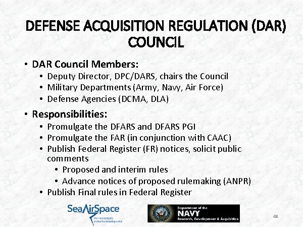 DEFENSE ACQUISITION REGULATION (DAR) COUNCIL • DAR Council Members: • Deputy Director, DPC/DARS, chairs