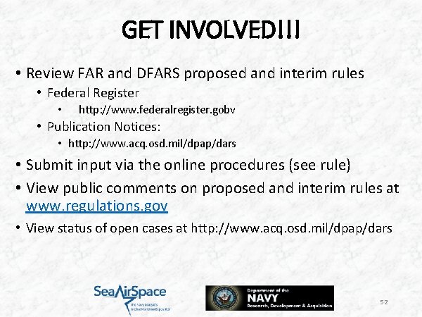 GET INVOLVED!!! • Review FAR and DFARS proposed and interim rules • Federal Register