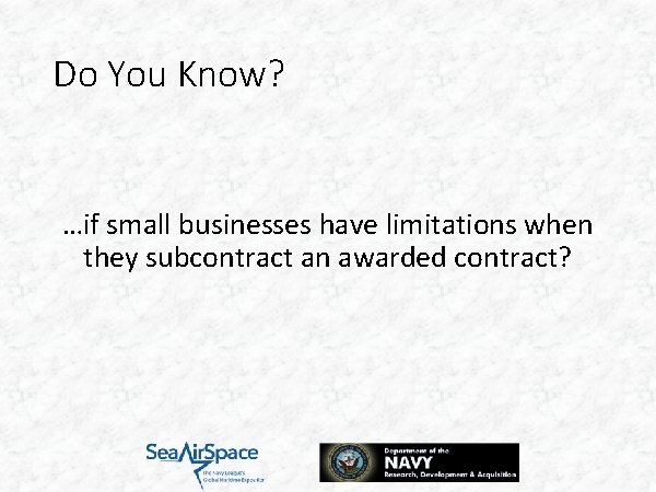 Do You Know? …if small businesses have limitations when they subcontract an awarded contract?