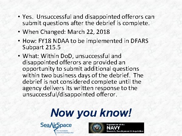  • Yes. Unsuccessful and disappointed offerors can submit questions after the debrief is