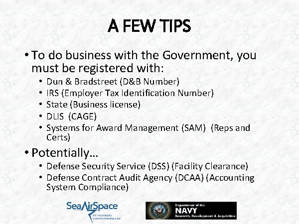 A FEW TIPS • To do business with the Government, you must be registered