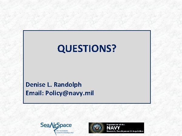QUESTIONS? Denise L. Randolph Email: Policy@navy. mil 