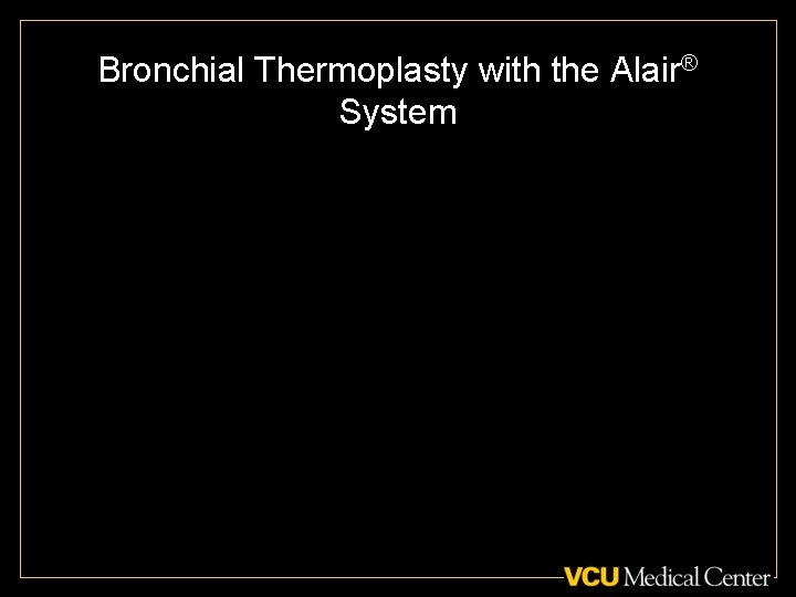 Bronchial Thermoplasty with the Alair® System 