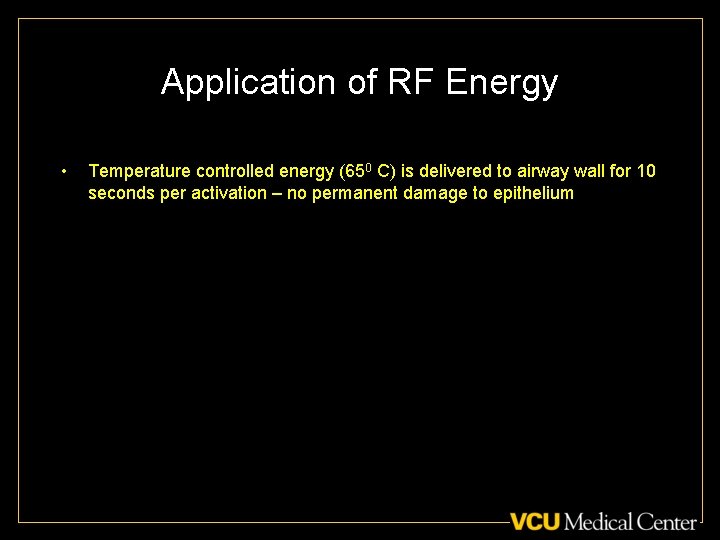 Application of RF Energy • Temperature controlled energy (650 C) is delivered to airway