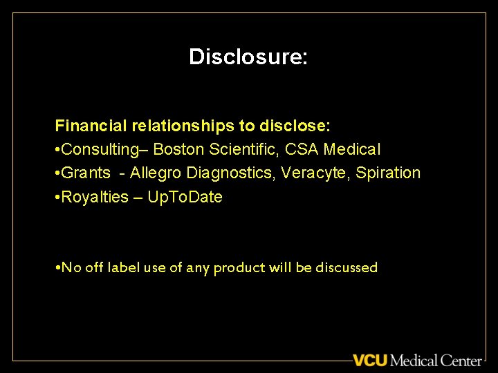 Disclosure: Financial relationships to disclose: • Consulting– Boston Scientific, CSA Medical • Grants -