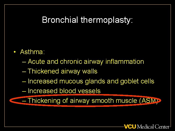 Bronchial thermoplasty: • Asthma: – Acute and chronic airway inflammation – Thickened airway walls