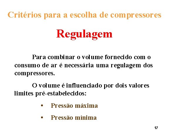 Critérios para a escolha de compressores Regulagem Para combinar o volume fornecido com o