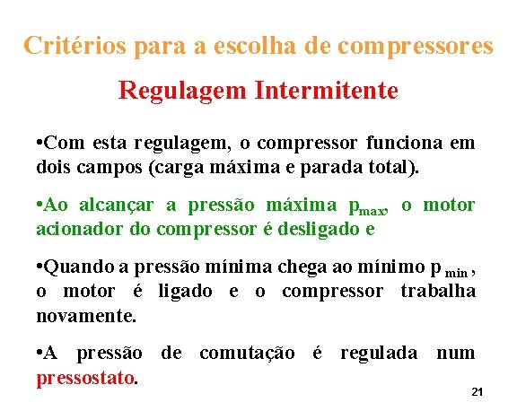 Critérios para a escolha de compressores Regulagem Intermitente • Com esta regulagem, o compressor