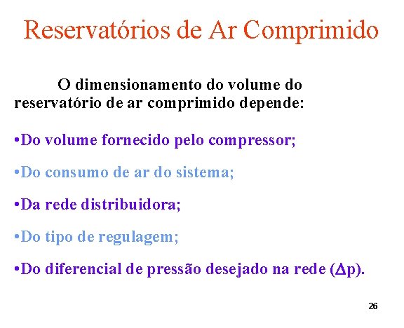 Reservatórios de Ar Comprimido O dimensionamento do volume do reservatório de ar comprimido depende: