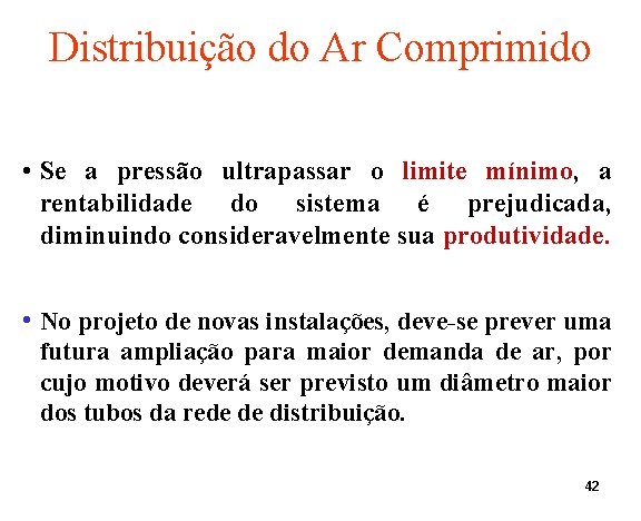 Distribuição do Ar Comprimido • Se a pressão ultrapassar o limite mínimo, a rentabilidade