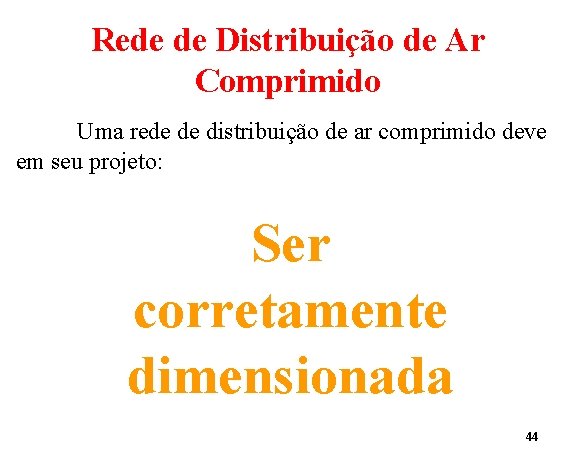 Rede de Distribuição de Ar Comprimido Uma rede de distribuição de ar comprimido deve