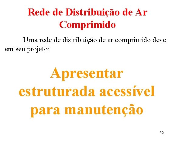 Rede de Distribuição de Ar Comprimido Uma rede de distribuição de ar comprimido deve