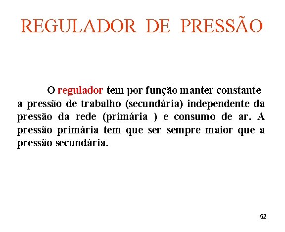 REGULADOR DE PRESSÃO O regulador tem por função manter constante a pressão de trabalho