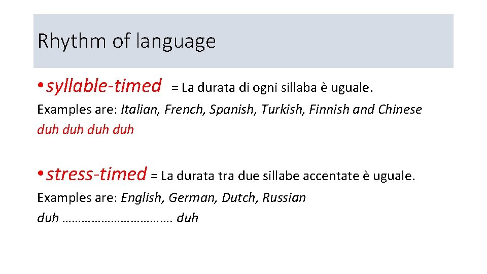 Rhythm of language • syllable-timed = La durata di ogni sillaba è uguale. Examples
