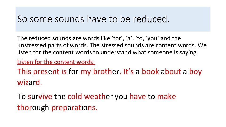 So some sounds have to be reduced The reduced sounds are words like ‘for’,