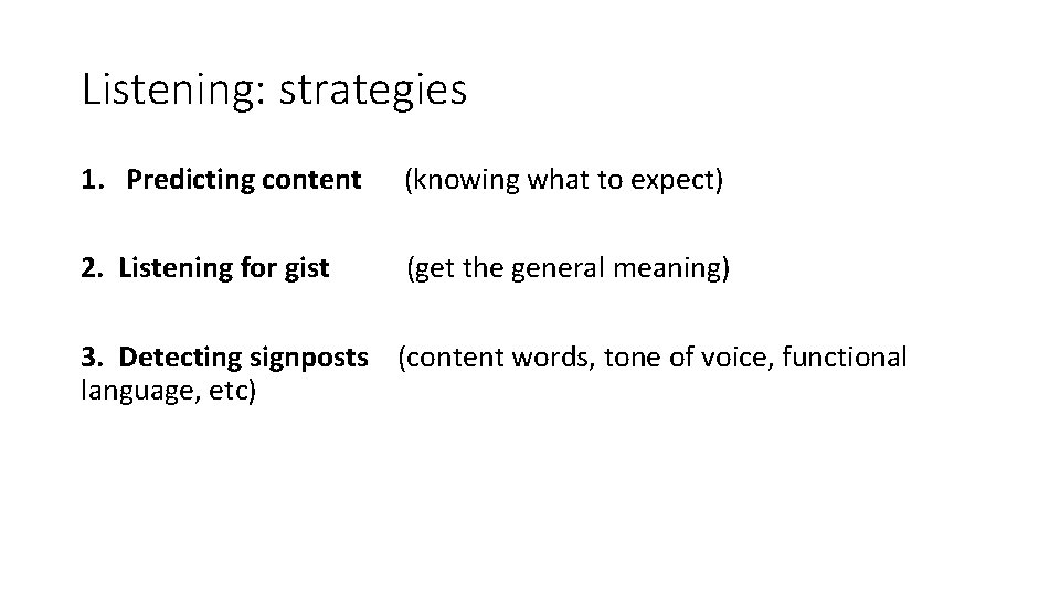 Listening: strategies 1. Predicting content (knowing what to expect) 2. Listening for gist (get