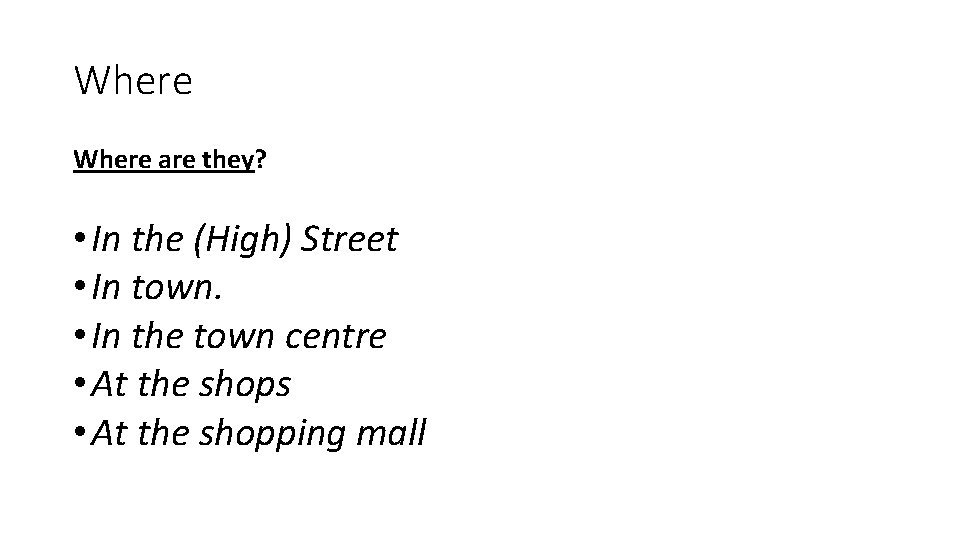 Where are they? • In the (High) Street • In town. • In the