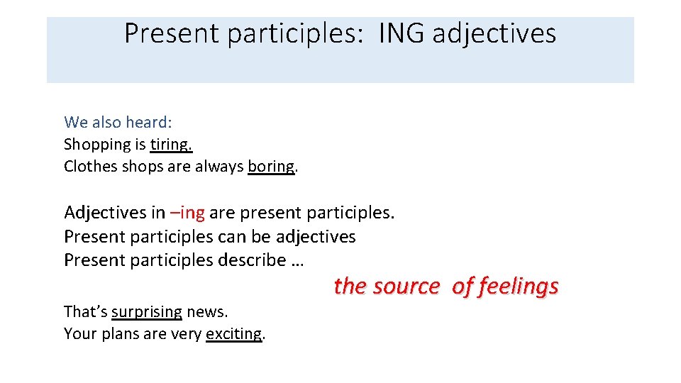 Present participles: ING adjectives We also heard: Shopping is tiring. Clothes shops are always