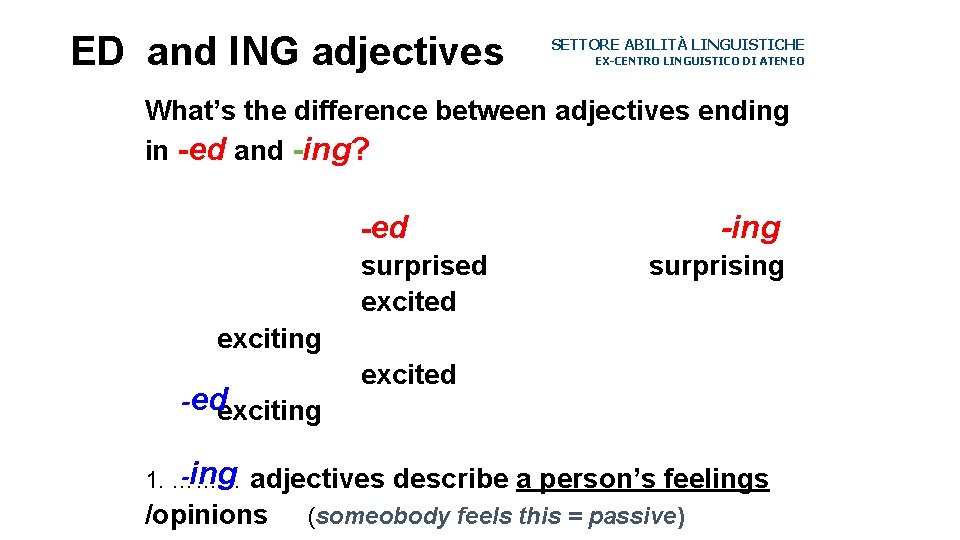 ED and ING adjectives SETTORE ABILITÀ LINGUISTICHE EX-CENTRO LINGUISTICO DI ATENEO What’s the difference