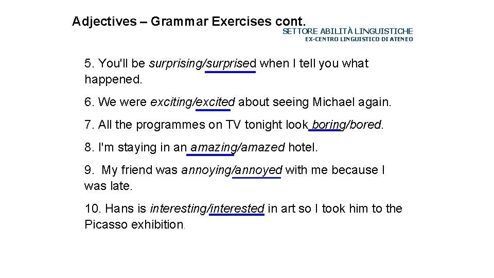 Adjectives – Grammar Exercises cont. SETTORE ABILITÀ LINGUISTICHE EX-CENTRO LINGUISTICO DI ATENEO 5. You'll