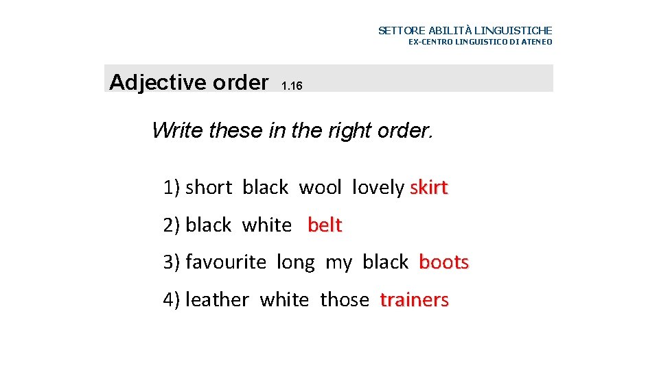 SETTORE ABILITÀ LINGUISTICHE EX-CENTRO LINGUISTICO DI ATENEO Adjective order 1. 16 Write these in